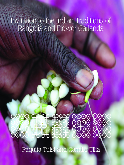 Title details for Invitation to the Indian Traditions of Rangolis and Flower Garlands by Paquita Tulsi Camille Tilia - Available